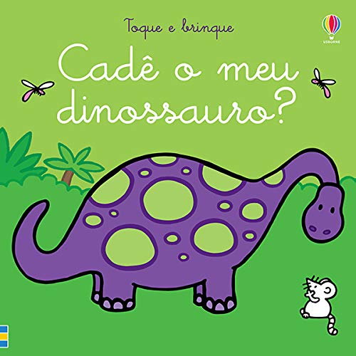 Cadê o meu dinossauro: toque e brinque