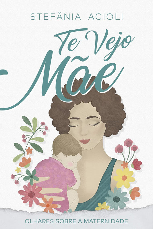 Te Vejo Mãe - Olhares sobre a maternidade